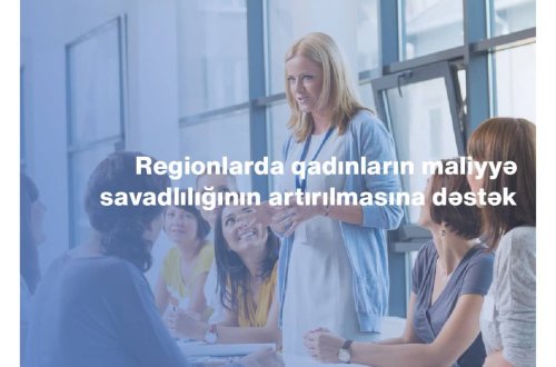 “Regionlarda qadınların maliyyə savadlılığının artırılmasına dəstək” layihəsinin icrasına start verildi