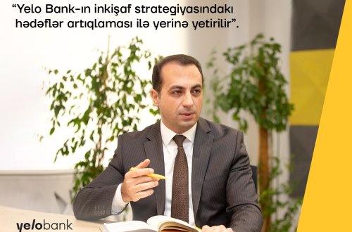 Samir Şahkərimov: “Yelo Bank-ın inkişaf strategiyasındakı hədəflər artıqlaması ilə yerinə yetirilir”