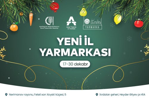 “Kənddən Şəhərə” Yeni il yarmarkaları 17-30 dekabr tarixlərində fasiləsiz fəaliyyət göstərəcək