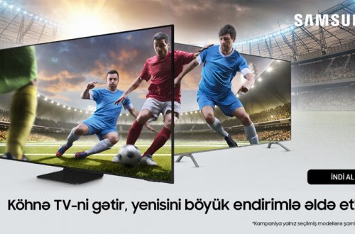 Samsung Azerbaijan-dan aksiya: köhnə televizoru gətir və yenisini endirimlə əldə et