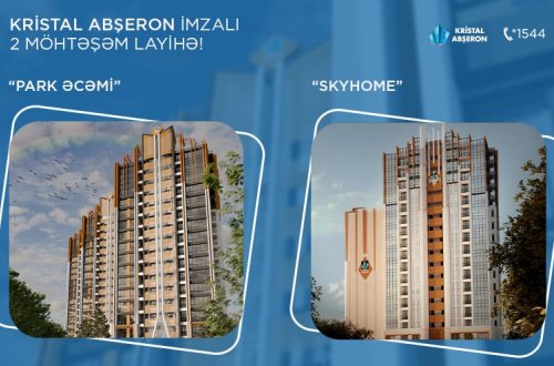 Kristal Abşeron imzalı 2 möhtəşəm layihə - “SkyHome” və “Park Əcəmi”