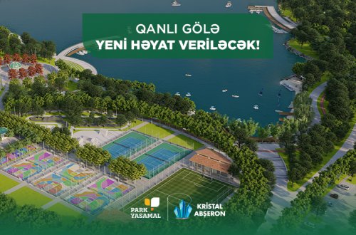 “Qanlı Göl”ə yeni həyat veriləcək – Kristal Abşeron