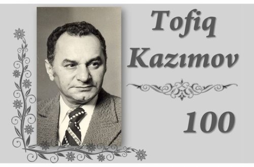 Tofiq Kazımovun 100 illik yubileyi qeyd ediləcək - SƏRƏNCAM