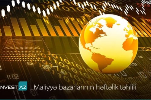 “InvestAZ”-dan dünya maliyyə bazarları ilə bağlı həftəlik analiz
