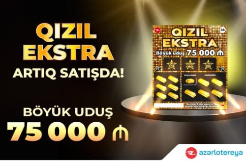 75 000 AZN böyük uduşlu “Qızıl Ekstra” satışda!