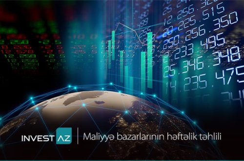 “InvestAZ”-dan dünya maliyyə bazarları ilə bağlı həftəlik analiz