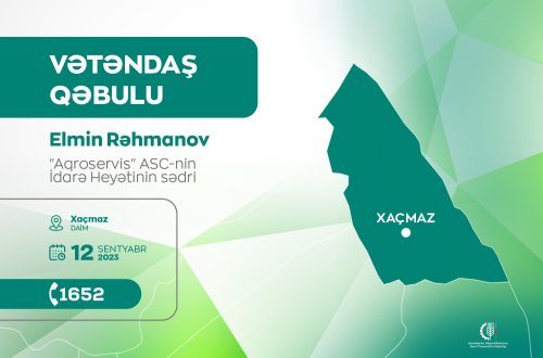 “Aqroservis” ASC-nin sədri Elmin Rəhmanov Xaçmazda vətəndaşları qəbul edəcək
