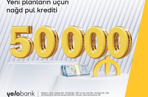 Yeni planların üçün 50 000 manatadək nağd pul krediti