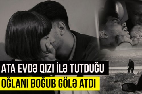 Atasını işə göndərib oğlanı otağına çağıran qız - Bakıda baş verən cinayətin TƏFƏRRÜATI - VİDEO