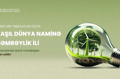 AZƏRBAYCAN RESPUBLİKASININ GƏNCLƏR FONDU GƏNCLƏR TƏŞKİLATLARI ÜÇÜN “YAŞIL DÜNYA NAMİNƏ HƏMRƏYLİK İLİ” ÇƏRÇİVƏSİNDƏ QRANT MÜSABİQƏSİNİ ELAN EDİR