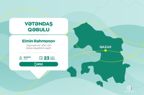 “Aqroservis” ASC-nin İdarə Heyətinin sədri Elmin Rəhmanov Qazaxda vətəndaşları qəbul edəcək
