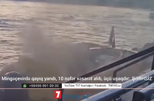 Mingəçevirdə qəza baş verən qayıqda 10 nəfər yanıb: ÜÇÜ UŞAQDIR (VİDEO)