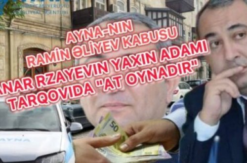 AYNA-nın Ramin Əliyev KABUSU – Anar Rzayevin yaxın adamı Tarqovıda “AT OYNADIR”
