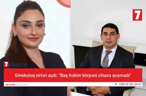 Ginekoloq sirləri açdı: “Baş həkim körpəni cihaza qoşmadı”