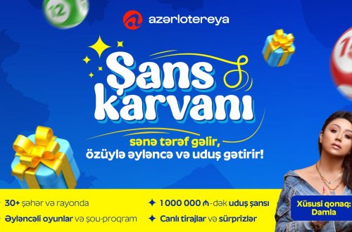 “Azərlotereya Şans Karvanı” ölkə boyu yola çıxır