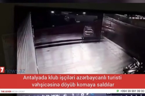 Antalyada klub işçiləri azərbaycanlı turisti vəhşicəsinə döyüb komaya saldılar - ŞOK VİDEO