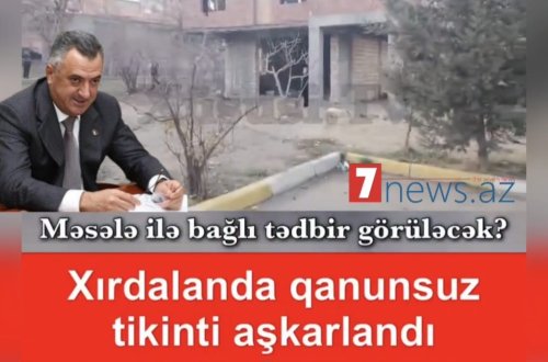 Xırdalanda daha bir qanunsuz tikinti iddiası: SAKİNLƏR ABDİN FƏRZƏLİYEVDƏN NARAZIDIR
