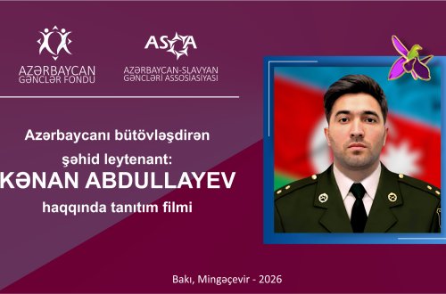 ASGA Şəhid KƏNAN ABDULLAYEV haqqında tanıtım filmi ərsəyə gətirəcək: GƏNCLƏR FONDUNUN DƏSTƏYİ İLƏ