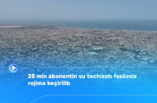 25 min abonentin su təchizatı fasiləsiz rejimə keçirilib - Video