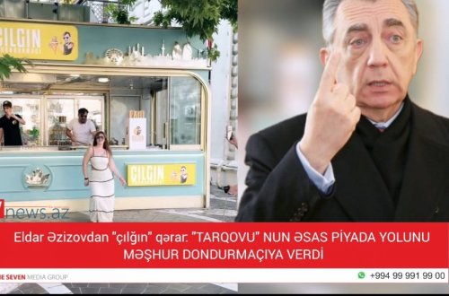 Eldar Əzizovdan “çılğın” qərar: “Tarqovu”nun əsas piyada yolu məşhur dondurmaçıya verildi