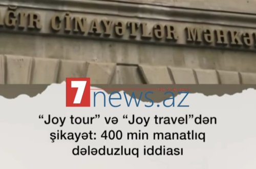 1“JOY TOUR” və “JOY TRAVEL” ətrafında ŞOK İDDİALAR: Vətəndaşlar 400 min manatlıq dələduzluqdan şikayətçidir