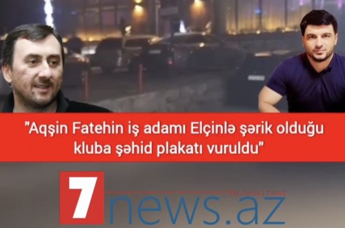 “Aqşın Fatehin iş adamı Elçinlə şərik olduğu kluba şəhid plakatı vuruldu” – SƏRT İDDİA (VİDEO)