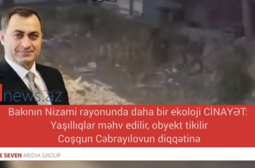 Bakının Nizami rayonunda daha bir ekoloji CİNAYƏT: Yaşıllıqlar məhv edilir, obyekt tikilir — Coşqun Cəbrayılovun diqqətinə