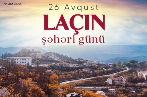 Azərbaycanda 26 avqust - Laçın Şəhəri günüdür