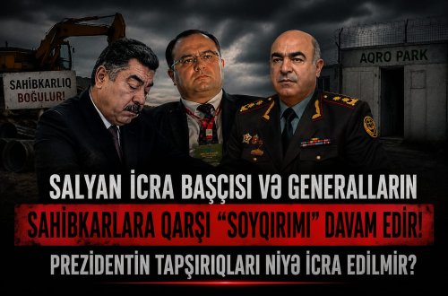 Salyan icra başçısı və generalın sahibkarlara qarşı 