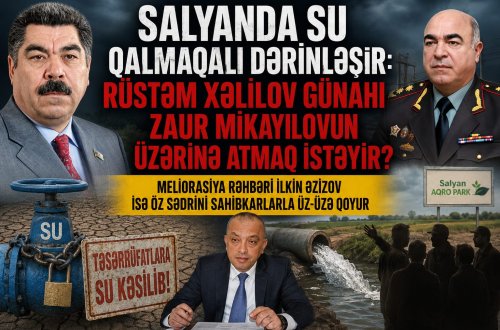 SALYANDA SU QALMAQALI DƏRİNLƏŞİR: RÜSTƏM XƏLİLOV GÜNAHI ZAUR MİKAYILOVUN ÜZƏRİNƏ ATMAQ İSTƏYİR?
