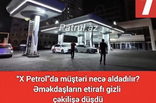 “X Petrol”da yanacaq qalmaqalı: Sayğac göstəricisi necə dəyişdirildi? – GİZLİ ÇƏKİLİŞ